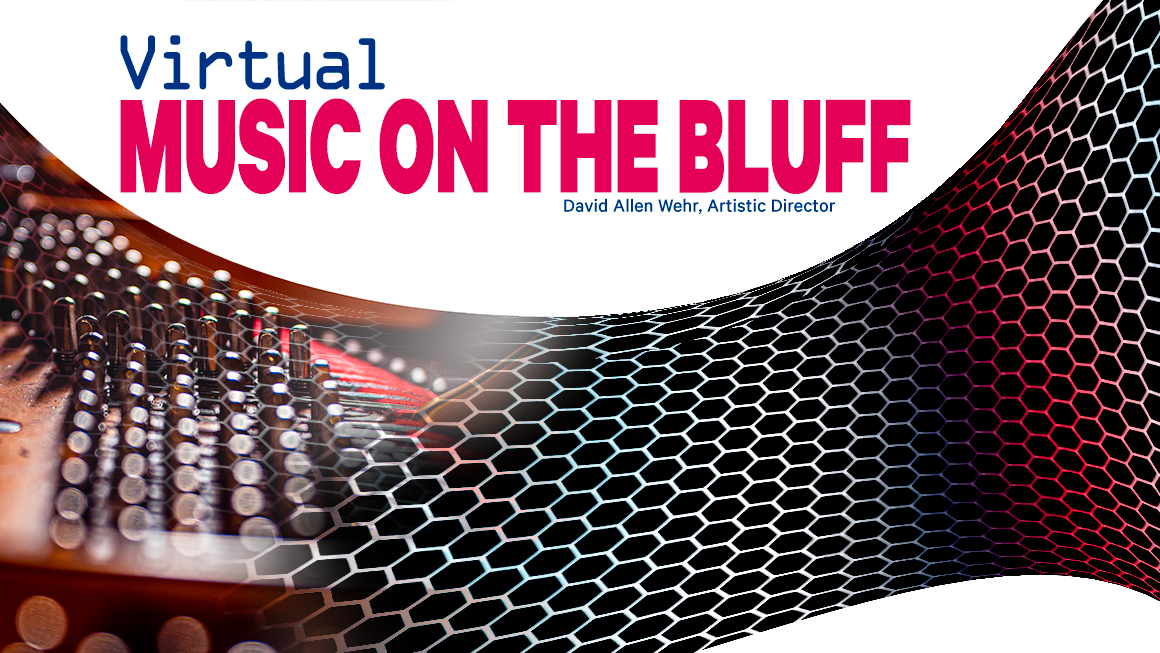 Graphic that reads Virtual Music on the Bluff, David Allen Wehr, Artistic Director. Features a photo of the inside of a piano and a futuristic-looking pattern.